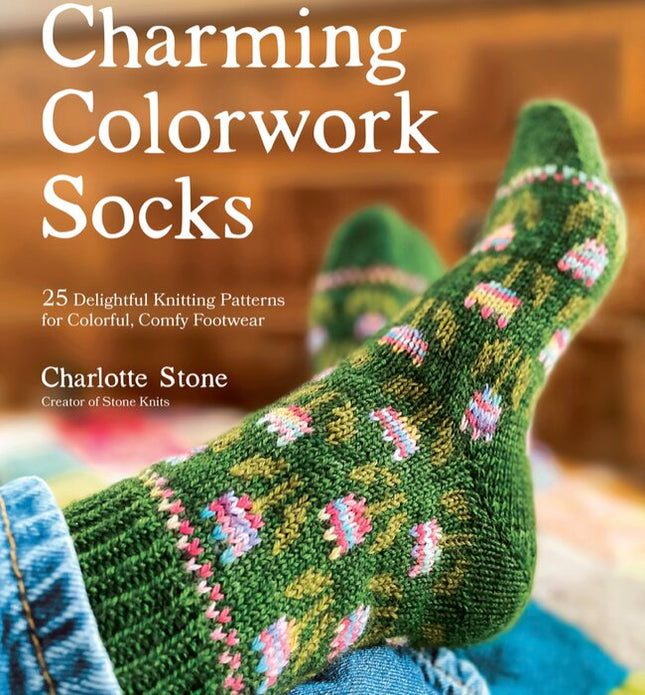 Charming Colorwork Socks: 25 Delightful Knitting Patterns for Colourful, Comfy Footwear