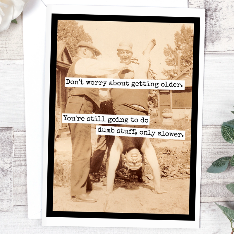 Don't worry about getting older...