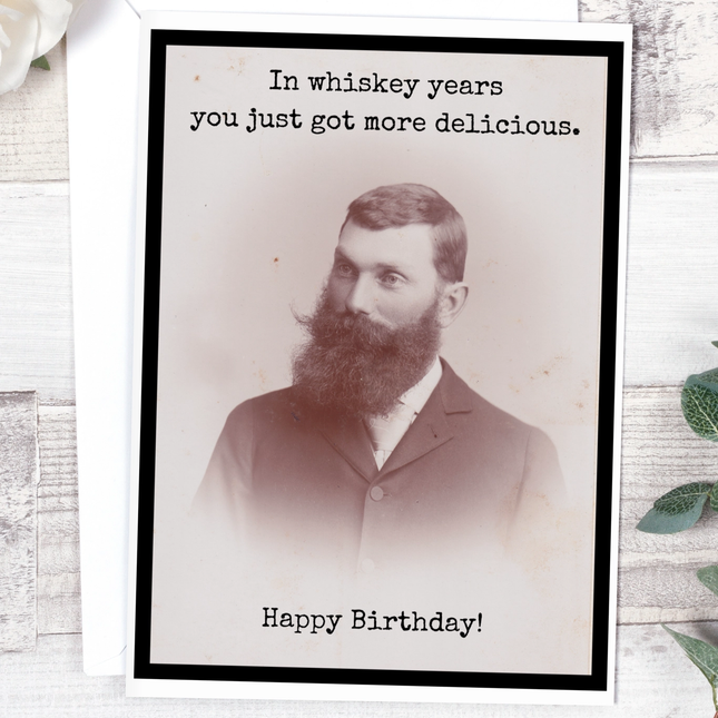 In Whiskey Years You Just Got More Delicious...Card