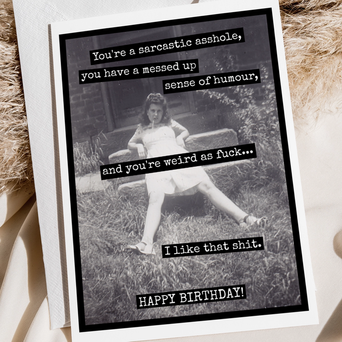 You're a sarcastic....Happy Birthday!